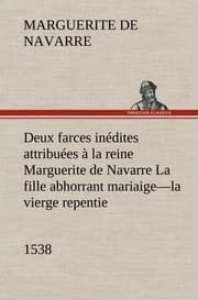 Cover von Deux farces inédites attribuées à la reine Marguerite de Navarre La fille abhorrant mariaige-la vierge repentie-1538
