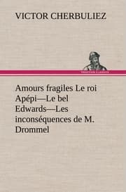 Cover von Amours fragiles Le roi Apépi-Le bel Edwards-Les inconséquences de M.Drommel