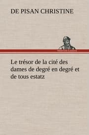 Cover von Le trésor de la cité des dames de degré en degré et de tous estatz