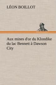 Cover von Aux mines d'or du Klondike du lac Bennett à Dawson City