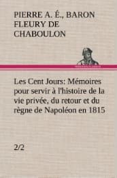 Cover von Les Cent Jours (2/2) Mémoires pour servir à l'histoire de la vie privée, du retour et du règne de Napoléon en 1815.