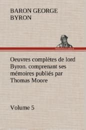 Cover von Oeuvres complètes de lord Byron.Volume 5.comprenant ses mémoires publiés par Thomas Moore