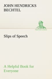 Cover von Slips of Speech : a Helpful Book for Everyone Who Aspires to Correct the Everyday Errors of Speaking