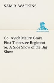 Cover von Co.Aytch Maury Grays, First Tennessee Regiment or, A Side Show of the Big Show
