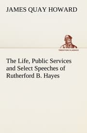 Cover von The Life, Public Services and Select Speeches of Rutherford B.Hayes