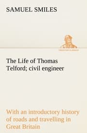 Cover von The Life of Thomas Telford; civil engineer with an introductory history of roads and travelling in Great Britain