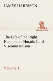 Cover von The Life of the Right Honourable Horatio Lord Viscount Nelson, Volume 1
