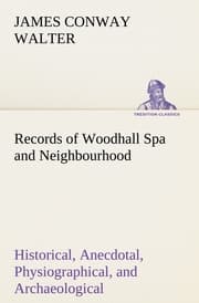 Cover von Records of Woodhall Spa and Neighbourhood Historical, Anecdotal, Physiographical, and Archaeological, with Other Matter