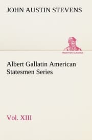 Cover von Albert Gallatin American Statesmen Series, Vol.XIII