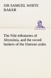 Cover von The Nile tributaries of Abyssinia, and the sword hunters of the Hamran arabs