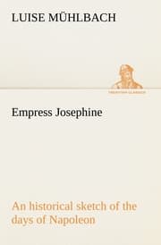 Cover von Empress Josephine An historical sketch of the days of Napoleon