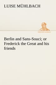 Cover von Berlin and Sans-Souci; or Frederick the Great and his friends