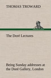Cover von The Doré Lectures being Sunday addresses at the Doré Gallery, London, given in connection with the Higher Thought Centre