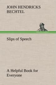 Cover von Slips of Speech : a Helpful Book for Everyone Who Aspires to Correct the Everyday Errors of Speaking