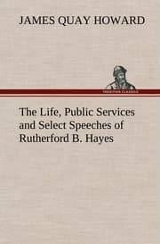 Cover von The Life, Public Services and Select Speeches of Rutherford B.Hayes