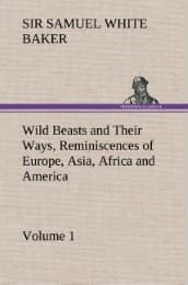 Cover von Wild Beasts and Their Ways, Reminiscences of Europe, Asia, Africa and America - Volume 1