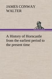 Cover von A History of Horncastle from the earliest period to the present time