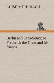 Cover von Berlin and Sans-Souci; or Frederick the Great and his friends