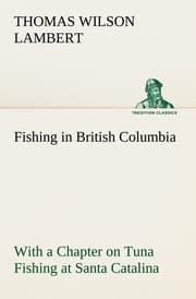 Cover von Fishing in British Columbia With a Chapter on Tuna Fishing at Santa Catalina