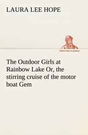 Cover von The Outdoor Girls at Rainbow Lake Or, the stirring cruise of the motor boat Gem