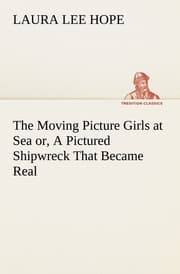 Cover von The Moving Picture Girls at Sea or, A Pictured Shipwreck That Became Real