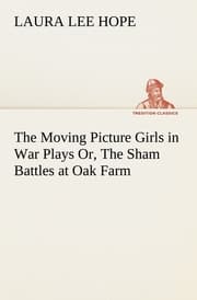Cover von The Moving Picture Girls in War Plays Or, The Sham Battles at Oak Farm