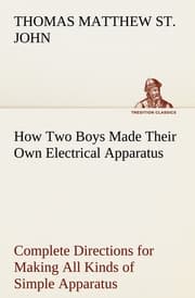 Cover von How Two Boys Made Their Own Electrical Apparatus Containing Complete Directions for Making All Kinds of Simple Apparatus for the Study of Elementary Electricity