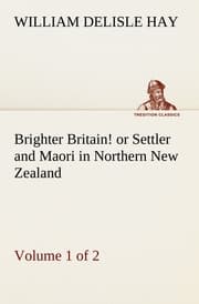 Cover von Brighter Britain! (Volume 1 of 2) or Settler and Maori in Northern New Zealand