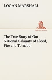 Cover von The True Story of Our National Calamity of Flood, Fire and Tornado
