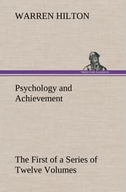 Cover von Psychology and Achievement Being the First of a Series of Twelve Volumes on the Applications of Psychology to the Problems of Personal and Business Efficiency