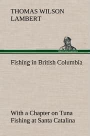 Cover von Fishing in British Columbia With a Chapter on Tuna Fishing at Santa Catalina