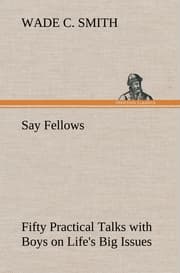 Cover von Say Fellows- Fifty Practical Talks with Boys on Life's Big Issues
