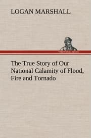 Cover von The True Story of Our National Calamity of Flood, Fire and Tornado