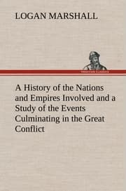 Cover von A History of the Nations and Empires Involved and a Study of the Events Culminating in the Great Conflict