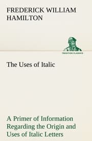 Cover von The Uses of Italic A Primer of Information Regarding the Origin and Uses of Italic Letters