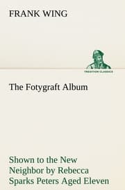 Cover von The Fotygraft Album Shown to the New Neighbor by Rebecca Sparks Peters Aged Eleven
