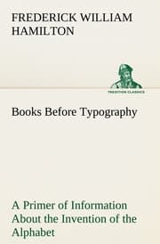 Cover von Books Before Typography A Primer of Information About the Invention of the Alphabet and the History of Book-Making up to the Invention of Movable Types Typographic Technical Series for Apprentices 49