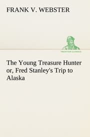 Cover von The Young Treasure Hunter or, Fred Stanley's Trip to Alaska