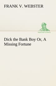 Cover von Dick the Bank Boy Or, A Missing Fortune