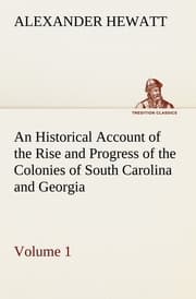 Cover von An Historical Account of the Rise and Progress of the Colonies of South Carolina and Georgia, Volume 1