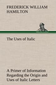 Cover von The Uses of Italic A Primer of Information Regarding the Origin and Uses of Italic Letters