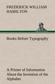 Cover von Books Before Typography A Primer of Information About the Invention of the Alphabet and the History of Book-Making up to the Invention of Movable Types Typographic Technical Series for Apprentices 49