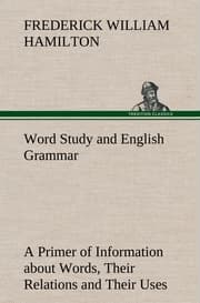 Cover von Word Study and English Grammar A Primer of Information about Words, Their Relations and Their Uses