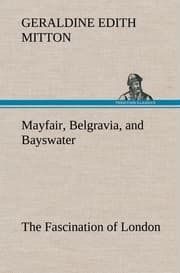 Cover von Mayfair, Belgravia, and Bayswater The Fascination of London