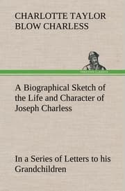 Cover von A Biographical Sketch of the Life and Character of Joseph Charless In a Series of Letters to his Grandchildren