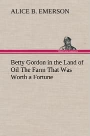 Cover von Betty Gordon in the Land of Oil The Farm That Was Worth a Fortune