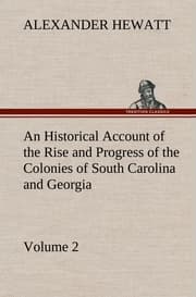 Cover von An Historical Account of the Rise and Progress of the Colonies of South Carolina and Georgia, Volume 2