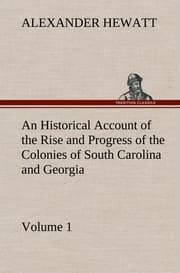 Cover von An Historical Account of the Rise and Progress of the Colonies of South Carolina and Georgia, Volume 1