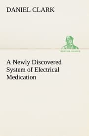 Cover von A Newly Discovered System of Electrical Medication