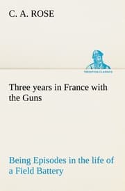 Cover von Three years in France with the Guns: Being Episodes in the life of a Field Battery